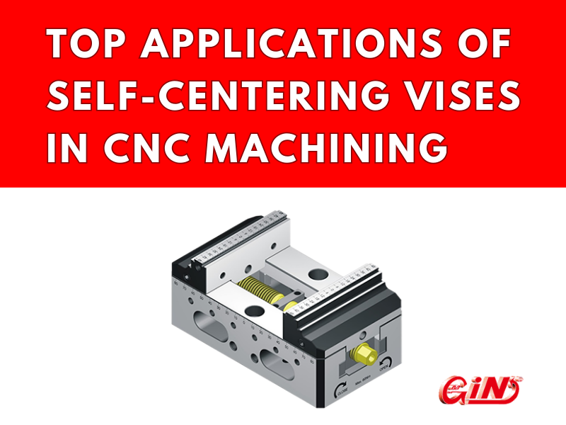 Top Applications of Self-Centering Vises in CNC Machining