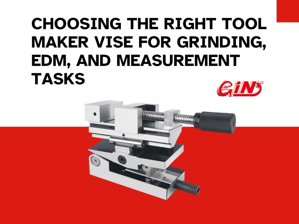 Choosing the Right Tool Maker Vise for Grinding, EDM, and Measurement Tasks